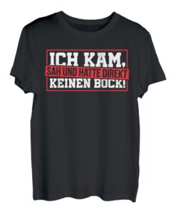 Ich kam sah und hatte direkt keinen Bock Spruch Fun Geschenk T-Shirt