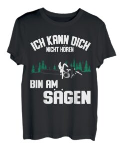Ich kann dich nicht hören bin am sägen Holz Holzfäller T-Shirt