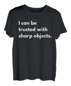 Ich kann mit scharfen Gegenständen vertrauen T-Shirt