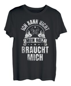Ich kann nicht mein Holz braucht mich für Waldarbeiter T-Shirt
