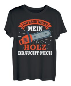 Ich kann nicht mein Holz braucht mich Waldarbeiter T-Shirt