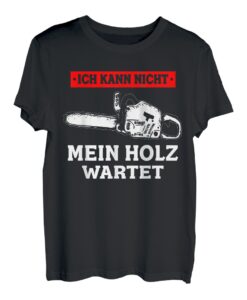Ich Kann Nicht Mein Wartet Holzfäller Waldarbeiten Holz Tee