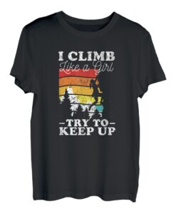 Ich klettere wie ein Mädchen, versuche Schritt zu halten Bergsteiger T-Shirt