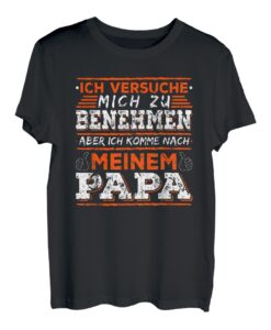 Ich Komme Nach Meinem Papa Lustige Vater Spruch T-Shirt