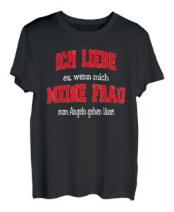 Ich liebe es wenn meine Frau mich Angeln gehen lässt, Slogan T-Shirt
