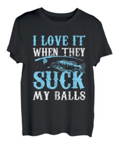 Ich liebe es, wenn sie mir beim Angeln die Eier lutschen T-Shirt