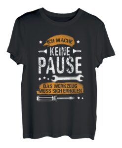 Ich Mache Keine Pause Mein Werkzeug Muss Sich Ausruhen! T-Shirt