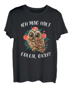 Ich Mag Halt Eulen, Okay? Lustiger Eule Spruch Owl Eulen T-Shirt