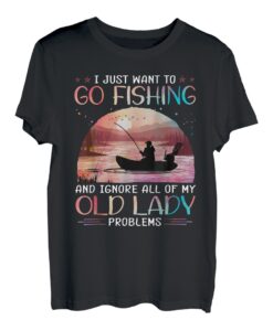 Ich möchte nur angeln gehen und alle meine alten Probleme ignorieren T-Shirt