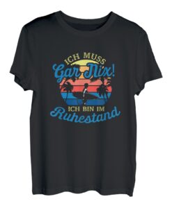 Ich Muss Gar Nichts Ich Bin Im Ruhestand Rentner Arbeiter T-Shirt