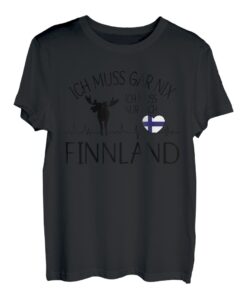 ich muss gar nix - ich muss nur nach Finnland T-Shirt