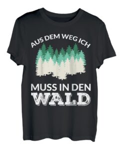Ich muss in den Wald T-Shirt