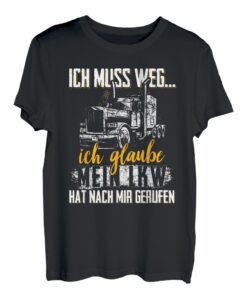 Ich Muss Weg.. Ich Glaube Mein LKW Hat Mich Gerufen Trucker T-Shirt