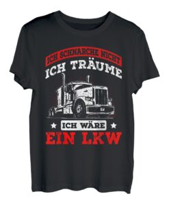 Ich schnarche nicht ich träume ich wäre ein LKW Trucker T-Shirt