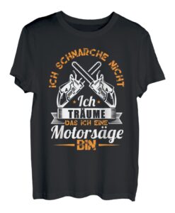 Ich schnarche nicht ich träume ich wäre eine Motorsäge T-Shirt