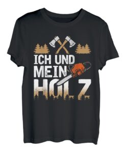 Ich Und Mein Holz Forstwirt Holzfäller Holzarbeiter T-Shirt