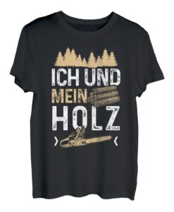 Ich Und Mein Holz Holzfäller Baumfäller Wald Waldarbeiter T-Shirt
