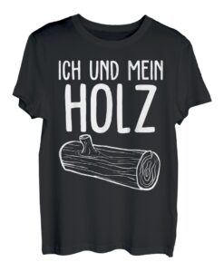Ich Und Mein Holz Holzfäller Forst Wald Brennholz T-Shirt