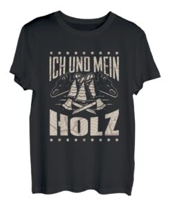 Ich und mein Holz - Holzfäller Forst Wald Lustiges Holz T-Shirt