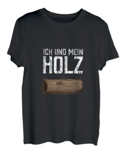 Ich und mein Holz Holzfäller Förster Motorsäge Wald Wildnis T-Shirt