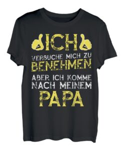 Ich versuche mich zu benehmen, aber komme nach Papa T Shirt