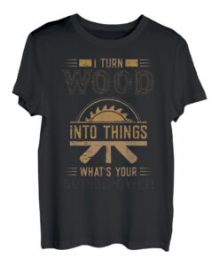 Ich verwandle Holz in Dinge Was ist deine Superkraft T-Shirt