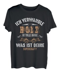Ich Verwandle Holz In Tolle Dinge Tischler Schreiner T-Shirt