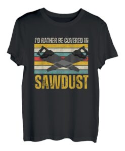Ich wäre lieber mit Sägemehl bedeckt Vintage Carpenter T-Shirt