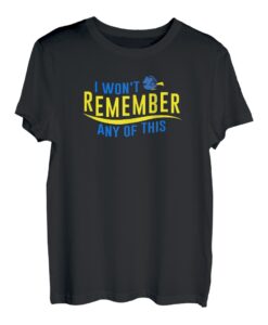 Ich werde mich an nichts davon erinnern T-Shirt