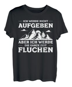 Ich Werde Nicht Aufgeben Aber Fluchen Wanderer Berge Spruch T-Shirt