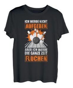 Ich werde nicht aufgeben Kegeln Kegler Sportkegler Kegel T-Shirt