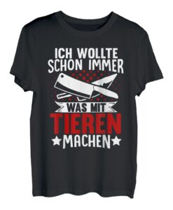 Ich Wollte Schon Immer Was Mit Tieren Machen Metzger T-Shirt
