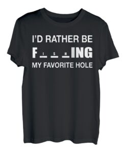 Ich würde lieber an meinem Lieblingsloch angeln T-Shirt
