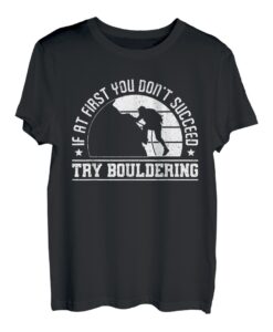 If At First You Dont Succeed Try Bouldering T-Shirt