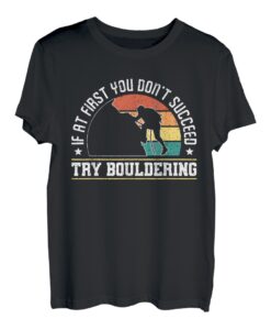 If At First You Dont Succeed Try Bouldering T-Shirt