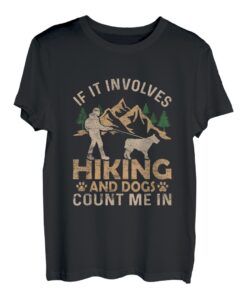 If It Involves Hiking And Dogs Count Me In Hiking Mountains T-Shirt