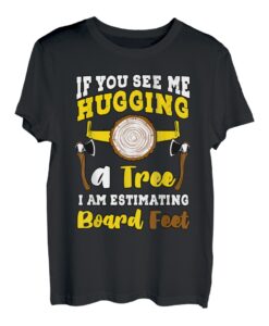 If You See Me Hugging A Tree Woodworker Logger Schreinerei T-Shirt