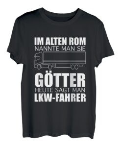 Im Alten Rom Nannte Man Sie Götter Heute Sagt Man LKW-Fahrer T-Shirt