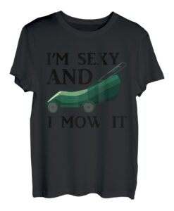 Im Sexy And I Mow It | Landschaftsbau Rasen Mähen T-Shirt