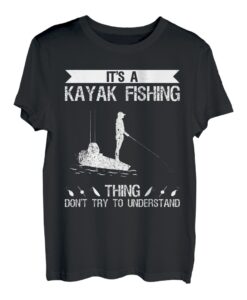 It's A Kayak Fishing Thing Don't Try To Understand T-Shirt