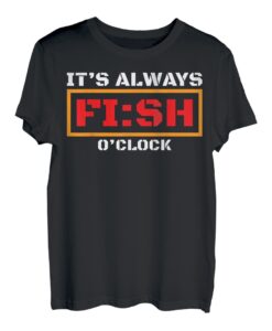 It's Always Fish O'Clock Angelfreunde Teenager Angeln Väter T-Shirt