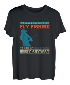 It's Ok If You Dont Like Fly Tying It Kind Of Sma | Angeln T-Shirt