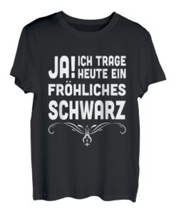 Ja! Ich trage Heute ein Fröhliches Schwarz - Lustige Sprüche T-Shirt