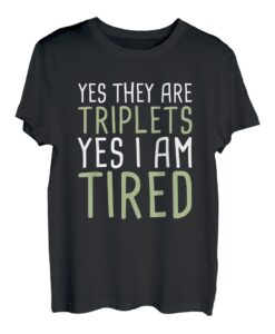 Ja, sie sind Drillinge. Ja, ich bin müde T-Shirt