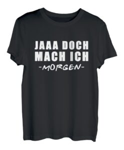 Jaaa Doch Mach ich - Morgen. Lustige Geschenkidee, Fun T-Shirt