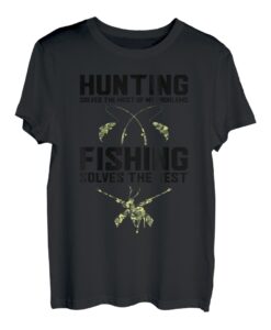 Jagd löst die meisten meiner Probleme Angeln Jagd Fische T-Shirt