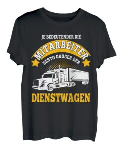 Je Bedeutender der Mitarbeiter Desto Größer Der Dienstwagen T-Shirt