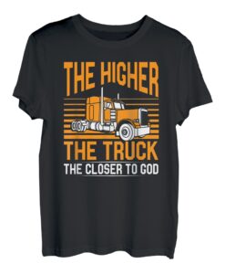 Je höher der LKW desto näher an Gott lustiger Trucker-Fahrer T-Shirt