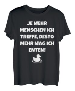 Je mehr Menschen ich treffe desto mehr mag ich Enten Spruch T-Shirt