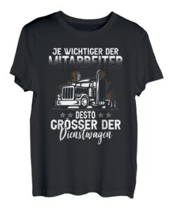Je Wichtiger Der Mitarbeiter Desto Größer Der Dienstwagen T-Shirt